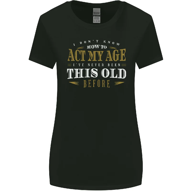 Act My Age Funny 40th 50th 60th 70th Birthday Womens Wider Cut T-Shirt Zippered Buttoned Snapped