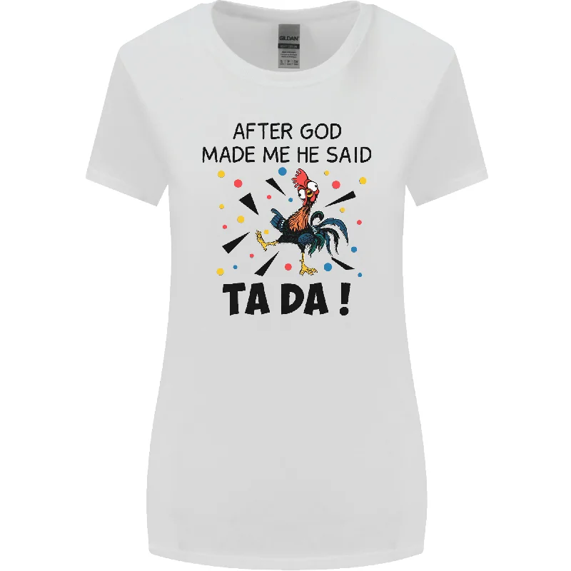 After God Made Me He Said TA DA Funny Womens Wider Cut T-Shirt Collared Crew Neck Turtle Neck